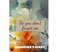 So you do not forget me: Grandma's diary, Memory and memories for my children and grandchildren