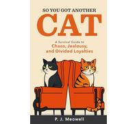 So You Got Another Cat: A Survival Guide to Chaos, Jealousy, and Divided Loyalties