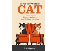 So You Got Another Cat: A Survival Guide to Chaos, Jealousy, and Divided Loyalties