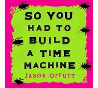 So You Had to Build a Time Machine