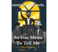 "So You Mean to Tell Me..." Bible Edition: 30 CRITICAL THINKING JOURNAL PROMPTS FOR RELAYING BIBLICAL UNDERSTANDING