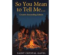 "So You Mean To Tell Me..." Creative Storytelling Edition: 38 Creative Writing Journal Prompts for Group Storytelling