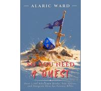 So You Need A Quest…: Over 1,400 Adventure Hooks, Side Quests, and Dungeon Ideas for Fantasy RPGs