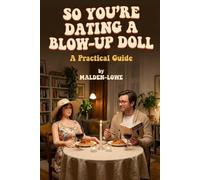 So You’re Dating a Blow-Up Doll: A Practical Guide