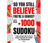 So You Still Believe You’re a Genius?: Let's solve 1000 Sudoku Puzzles for Adults with 5 Levels of Difficulty from Very Easy to Expert Full Solutions Included (Volume 3)