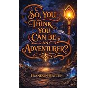 So, You Think You Can Be An Adventurer?