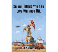 So You Think You Can Live Without Oil: How Dependent Are You on Petroleum?