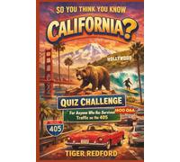 So You Think You Know California? - Quiz Challenge - 1600 Q&A: For Anyone Who Has Survived Traffic on the 405