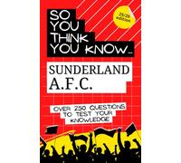 So you think you know Sunderland A.F.C.: Over 250 questions to test your knowledge