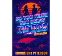 So You Think You Know The 1980s: Trivia Book