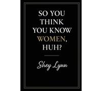 So You Think You Know Women, Huh?