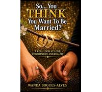 So… You THINK You Want To Be Married?