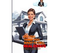 So You Think You Want To Sell Real Estate