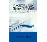 So You Think You Want to Start a Virtual School: A Guide to Beginning the Process