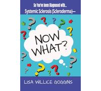 So You’ve Been Diagnosed with Systemic Sclerosis (Scleroderma)-Now What?: 47