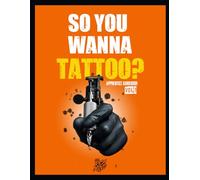 So You Wanna Tattoo? Apprentice GuideBook Vol.1: Tattoo Beginners Workbook