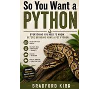 So You Want a Python: Everything You Need to Know Before Bringing Home a Pet Python