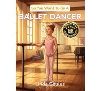 So You Want To Be A Ballet Dancer: A Kids' Guide to Ballet, Dance Technique, Stage Performance, and the Graceful Artists Who Train Their Bodies to Tell Stories Through Movement: 33