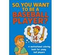 So, You Want To Be A Baseball Player