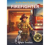 So You Want To Be A Firefighter: A Kids' Guide to Fire Safety, Rescue Operations, First Responder Training, and the Everyday Heroes Who Save Lives: 5