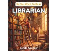 So You Want To Be A Librarian: A Kids' Guide to Libraries, Book Curation, Information Science, and the Resourceful Guides Who Help Us Find Stories, Answers, and Adventures on Every Shelf: 49