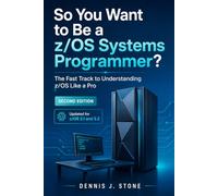So You Want to Be a z/OS Systems Programmer?: The Fast Track to Understanding z/OS Like a Pro