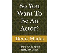 So You Want To Be An Actor?: Here's All That You'll Need To Know