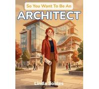 So You Want To Be An Architect: A Kids' Guide to Architecture, Building Design, Blueprints, and the Creative Thinkers Who Imagine and Shape the Spaces Where We Live, Work, and Play: 47