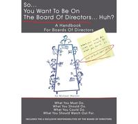 So.......You Want to be on the Board of Directors.......Huh.: A Handbook for Members of the Board of Directors