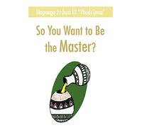 So You Want to Be the Master?