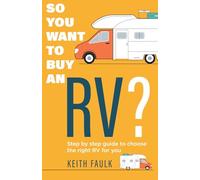 So you want to buy an RV?: Step by step guide to choose the right RV for you