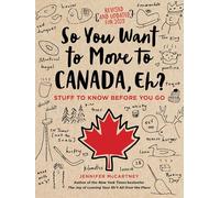 So You Want to Move to Canada, Eh?: Stuff to Know Before You Go [Lingua Inglese]