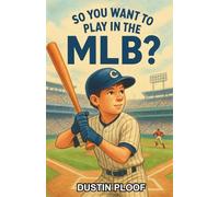 So You Want to Play in the MLB?: A Chapter Book for Kids 8-12 About Chasing the Baseball Dream