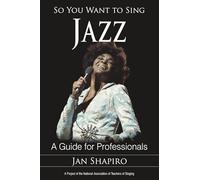 So You Want to Sing Jazz: A Guide for Professionals: 3