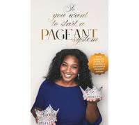 So You Want to Start a Pageant System: A practical guide to planning, launching, and growing a successful pageant program