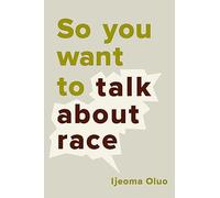 So You Want to Talk About Race