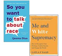So You Want to Talk By Ijeoma Oluo & Me and White Supremacy by Layla Saad 2 Books Collection Set