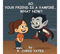 So Your Best Friend is a Vampire... What now?
