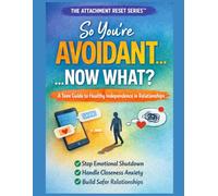 So You're Avoidant...Now What?: The Attachment RESET Series: A Teens Guide to Understanding their attachment style