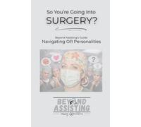 So You're Going Into Surgery?: Beyond Assisting's Guide: Navigating OR Personalities