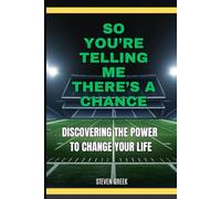 So You're Telling Me There's A Chance: Discovering The Power To Change Your Life