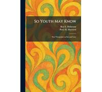 So Youth May Know: New Viewpoints on Sex and Love