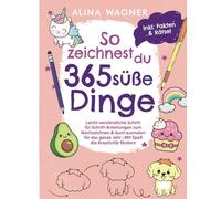So zeichnest du 365 süße Dinge: Leicht verständliche Schritt-für-Schritt-Anleitungen zum Nachzeichnen & bunten Ausmalen für das ganze Jahr | Inkl. Rätselspaß & spannender Fakten