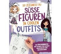 So zeichnest du süße Figuren in coolen Outfits: Ein Zeichenbuch mit Schritt für Schritt Anleitungen zum Nachzeichnen