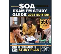 SOA Exam FM Study Guide 2025 EDITION: Master Interest Theory with 550+ Practice Questions and Effective Test Strategies