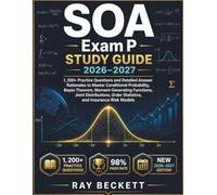 SOA Exam P Study Guide 2026-2027: 1200+ Practice Questions & Detailed Answer Rationales to Master Conditional Probability, Bayes Theorem, ... Order Statistics, and Insurance Risk Models