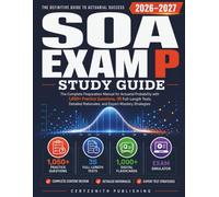 SOA EXAM P Study Guide 2026-2027: The Complete Preparation Manual for Actuarial Probability with 1,050+ Practice Questions, 35 Full-Length Tests, Detailed Rationales, and Expert Mastery Strategies