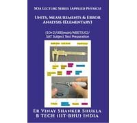 SOA Lecture Series (Applied Physics) Units, Measurements & Error Analysis (Elementary): (10+2)/JEE(main)/NEET(UG)/SAT Subject Test Preparation