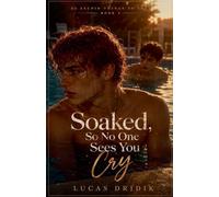 Soaked, So No One Sees You Cry: Book 2