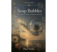 Soap Bubbles: The Transparent Worlds of Childhood and Memory